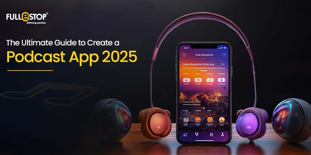 The Ultimate Guide to Create a Podcast App 2025 The Ultimate Guide to Create a Podcast App 2025